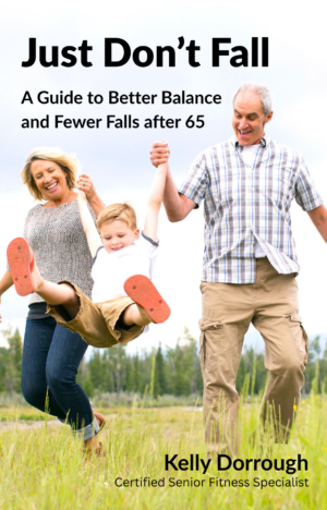 Just Don't Fall; A Guide to Better Balance and Fewer Falls after 65